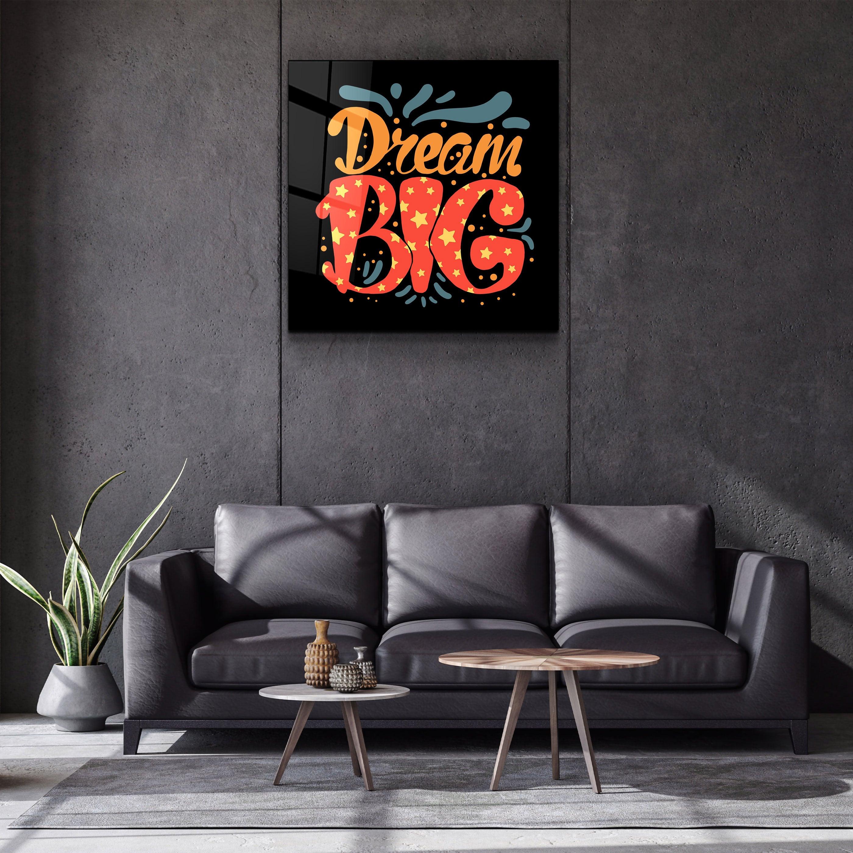 ・"Dream Big"・Glass Wall Art - ArtDesigna Glass Printing Wall Art