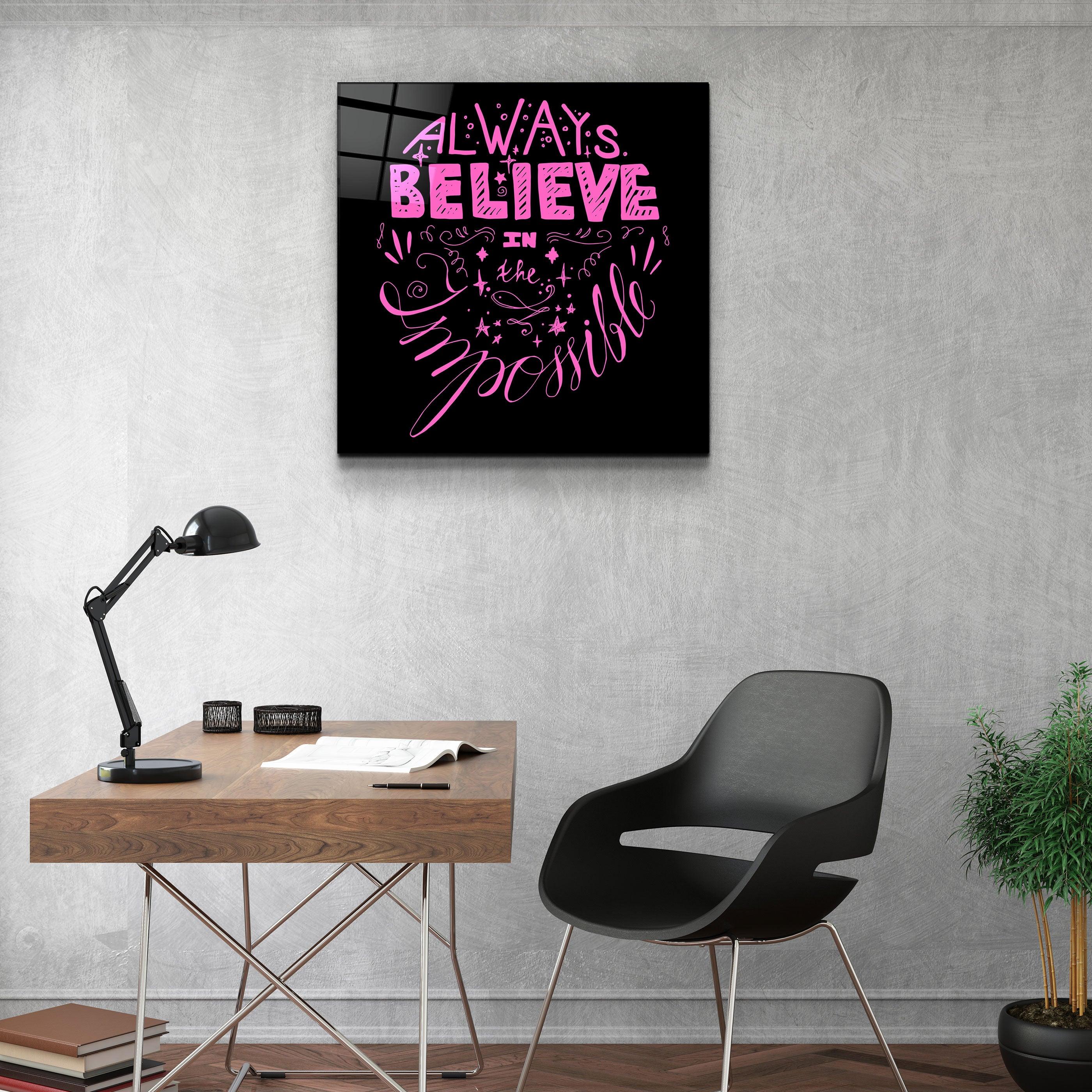 ・"Always Believe in the Impossible-Pink"・Glass Wall Art - ArtDesigna Glass Printing Wall Art