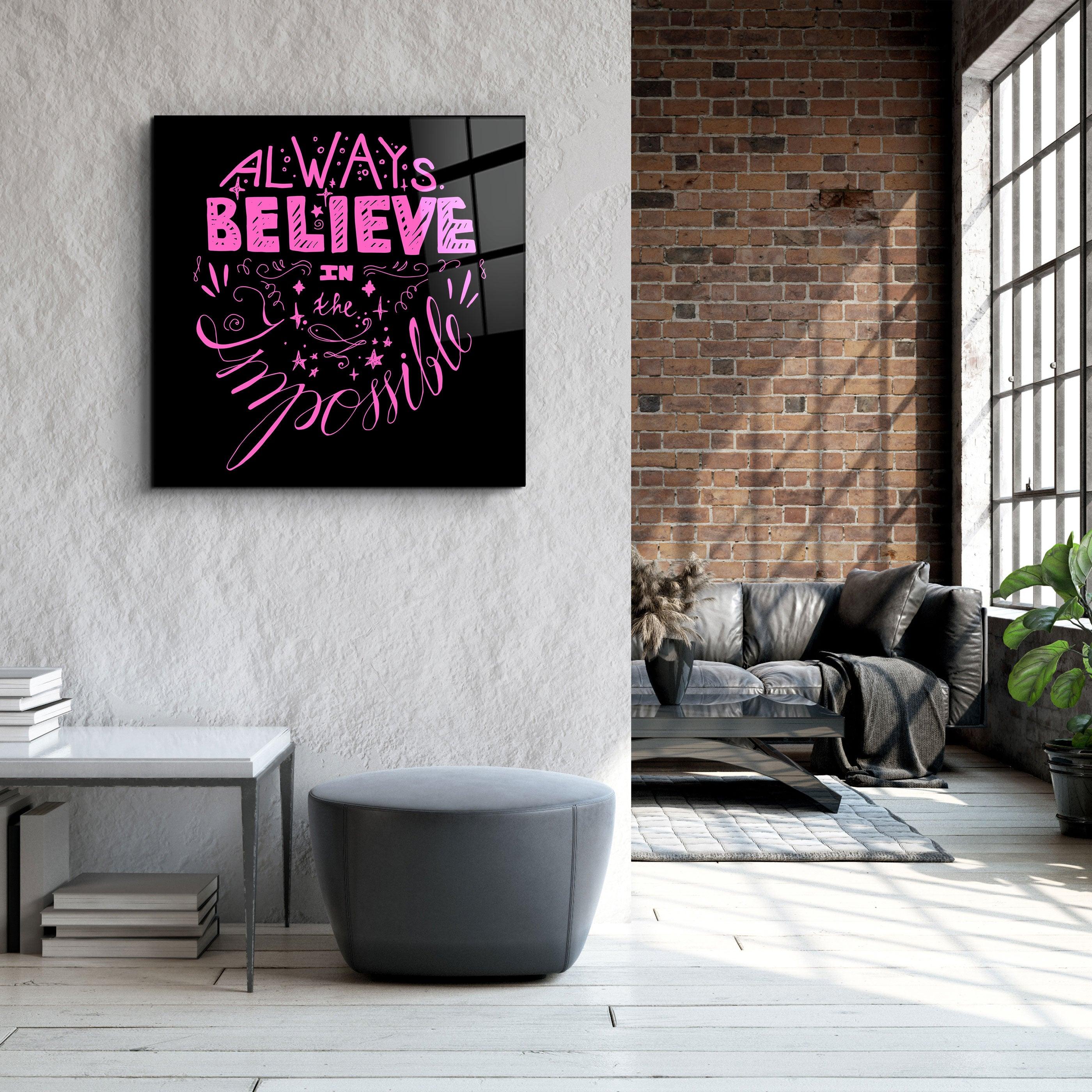 ・"Always Believe in the Impossible-Pink"・Glass Wall Art - ArtDesigna Glass Printing Wall Art