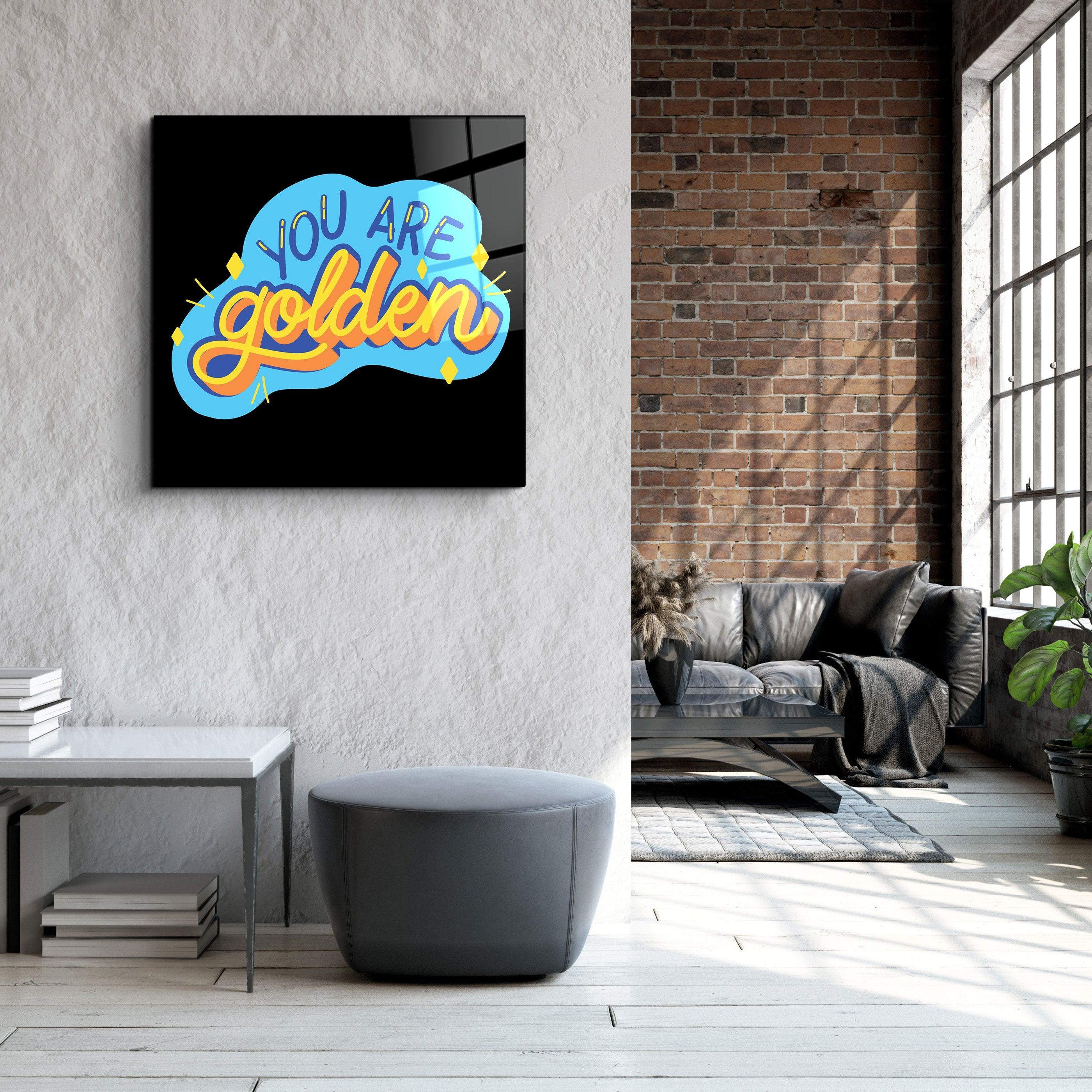 ・"You Are Golden"・Glass Wall Art - ArtDesigna Glass Printing Wall Art