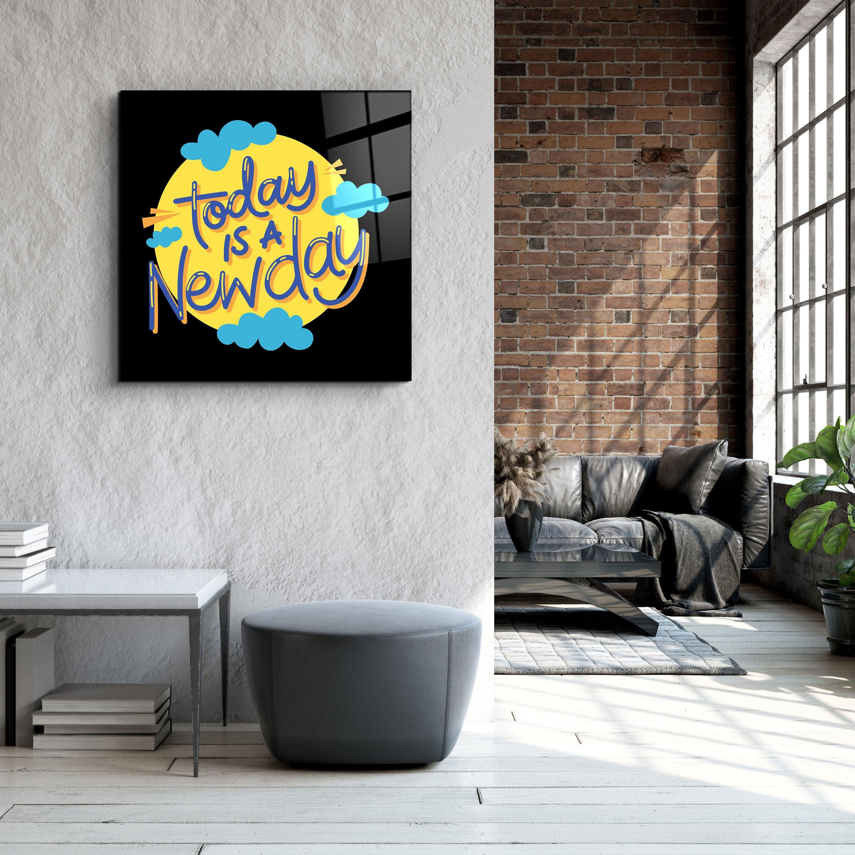 ・"Today is a New Day"・Glass Wall Art - ArtDesigna Glass Printing Wall Art